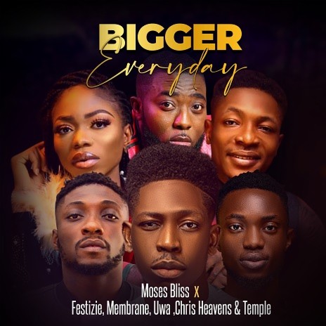 Bigger Every Day ft. Festizie, Membrane, Uwa, Chris Heavens & Temple | Boomplay Music